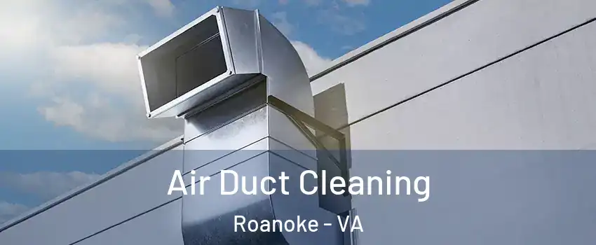  Air Duct Cleaning Roanoke - VA