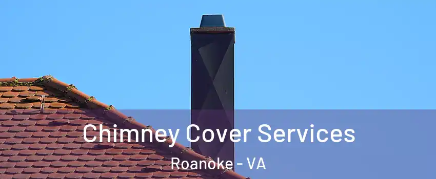 Chimney Cover Services Roanoke - VA