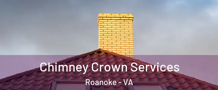 Chimney Crown Services Roanoke - VA