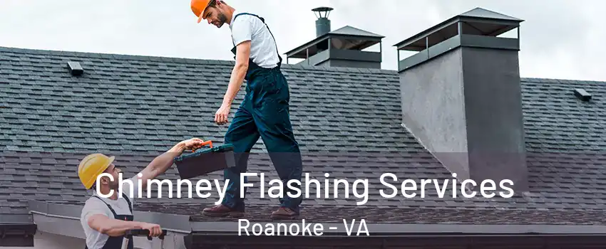 Chimney Flashing Services Roanoke - VA