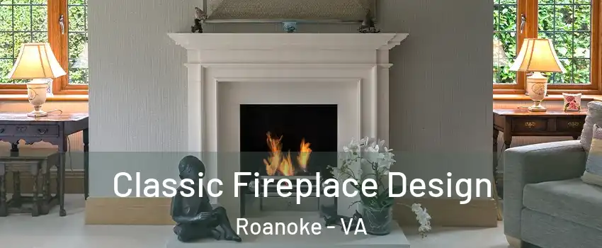  Classic Fireplace Design Roanoke - VA