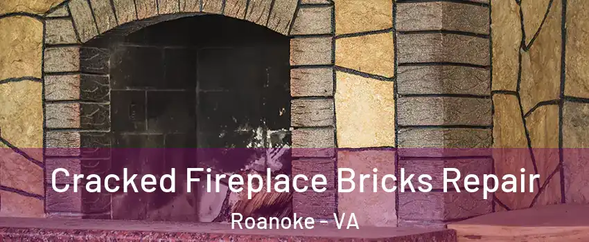  Cracked Fireplace Bricks Repair Roanoke - VA