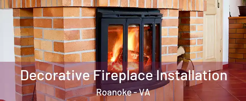 Decorative Fireplace Installation Roanoke - VA