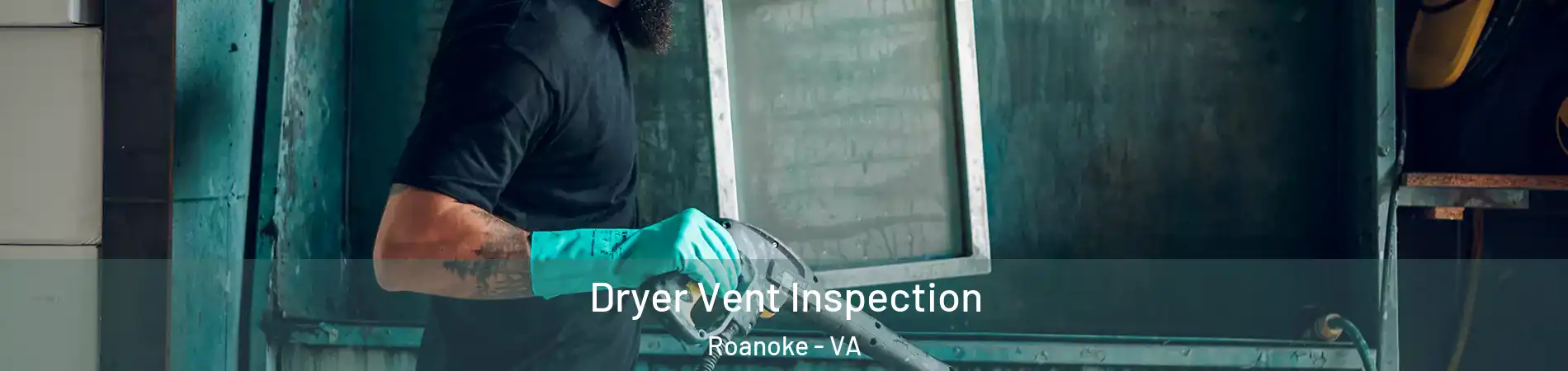  Dryer Vent Inspection Roanoke - VA