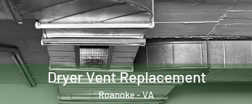  Dryer Vent Replacement Roanoke - VA