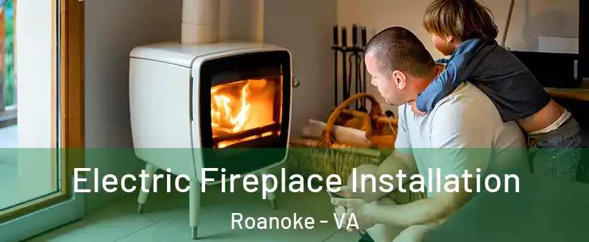  Electric Fireplace Installation Roanoke - VA