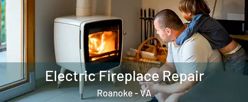  Electric Fireplace Repair Roanoke - VA