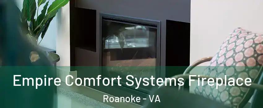  Empire Comfort Systems Fireplace Roanoke - VA