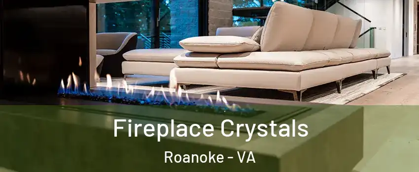  Fireplace Crystals Roanoke - VA