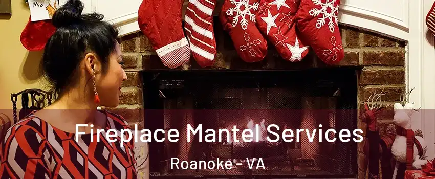  Fireplace Mantel Services Roanoke - VA
