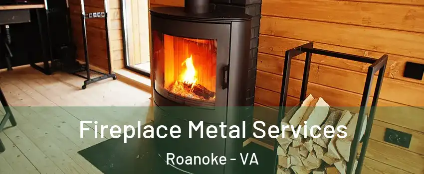 Fireplace Metal Services Roanoke - VA