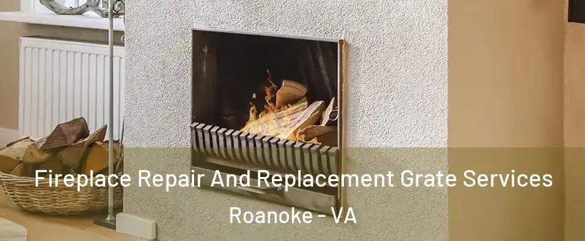  Fireplace Repair And Replacement Grate Services Roanoke - VA