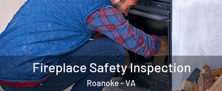  Fireplace Safety Inspection Roanoke - VA