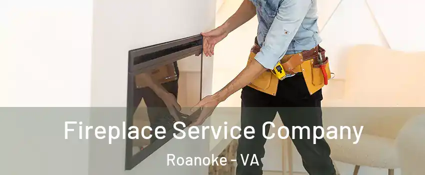 Fireplace Service Company Roanoke - VA
