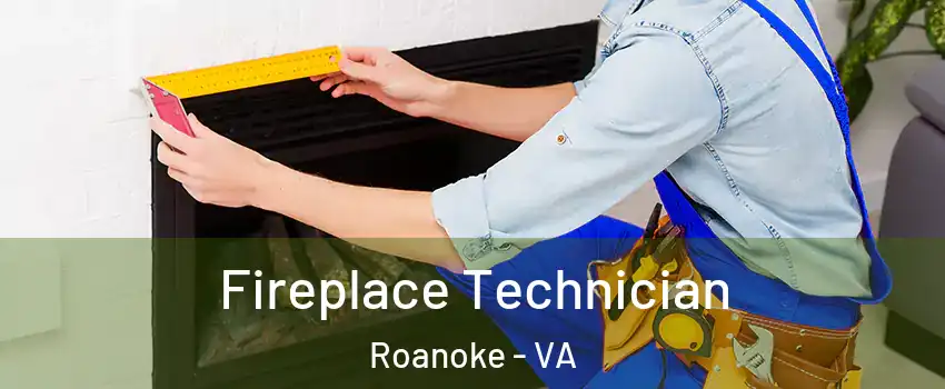 Fireplace Technician Roanoke - VA