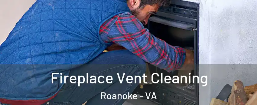  Fireplace Vent Cleaning Roanoke - VA
