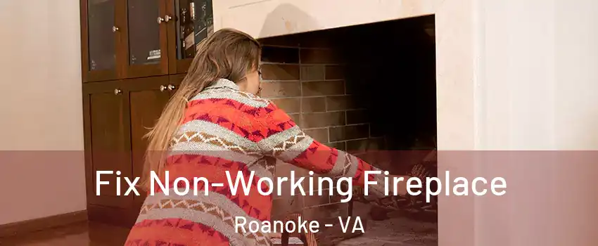  Fix Non-Working Fireplace Roanoke - VA
