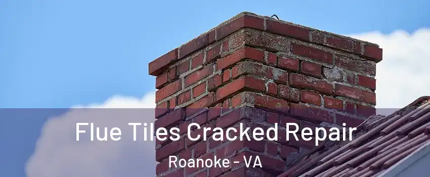  Flue Tiles Cracked Repair Roanoke - VA