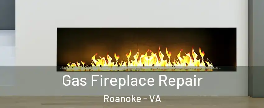  Gas Fireplace Repair Roanoke - VA