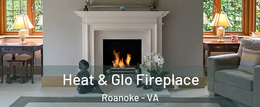  Heat & Glo Fireplace Roanoke - VA
