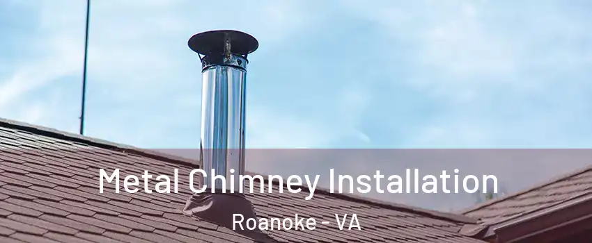  Metal Chimney Installation Roanoke - VA
