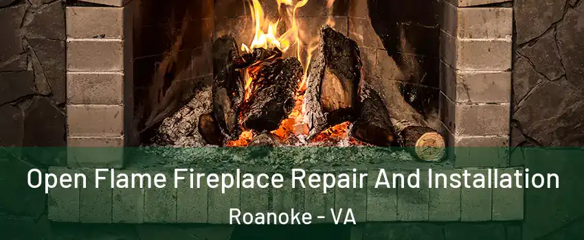  Open Flame Fireplace Repair And Installation Roanoke - VA