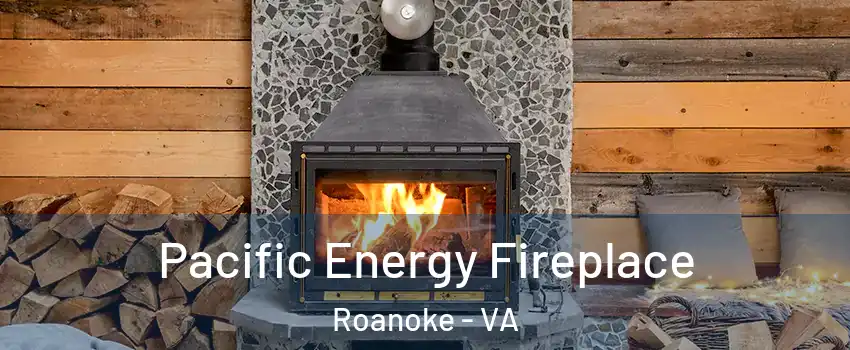  Pacific Energy Fireplace Roanoke - VA