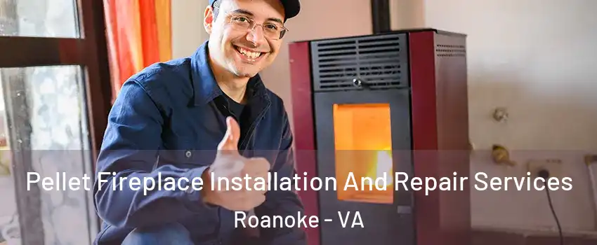  Pellet Fireplace Installation And Repair Services Roanoke - VA