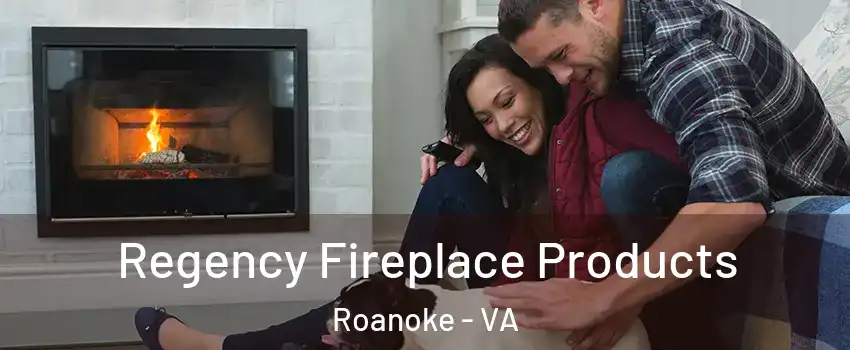  Regency Fireplace Products Roanoke - VA