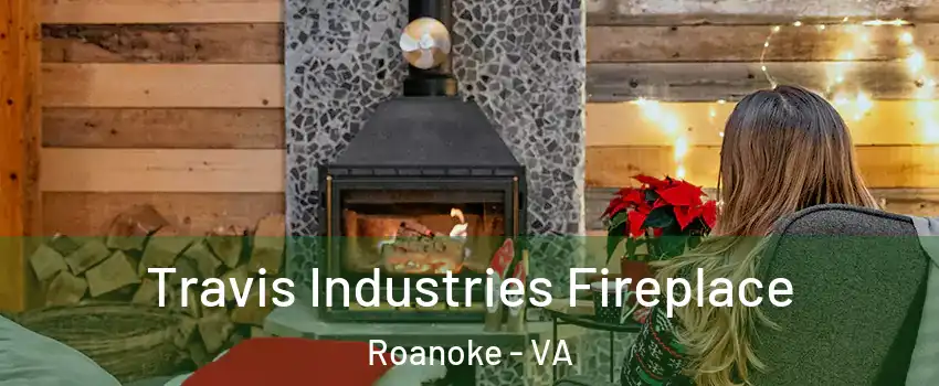  Travis Industries Fireplace Roanoke - VA
