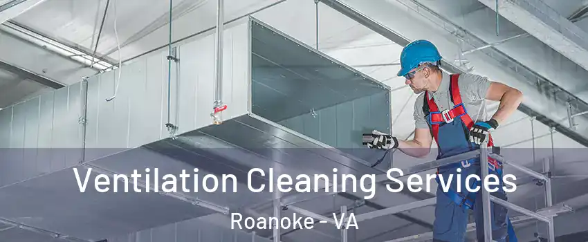  Ventilation Cleaning Services Roanoke - VA