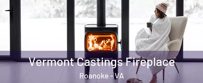  Vermont Castings Fireplace Roanoke - VA
